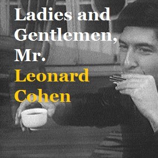 Ladies and Gentlemen, Mr. Leonard Cohen